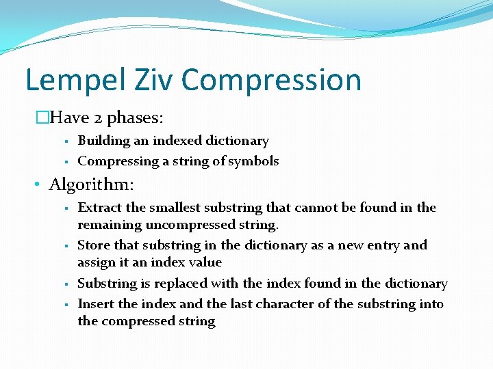 Lempel Ziv Compression �Have 2 phases: § § Building an indexed dictionary Compressing a