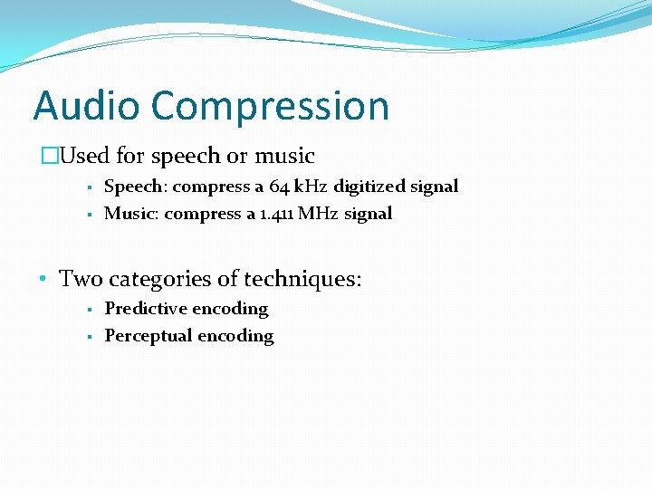 Audio Compression �Used for speech or music § § Speech: compress a 64 k.