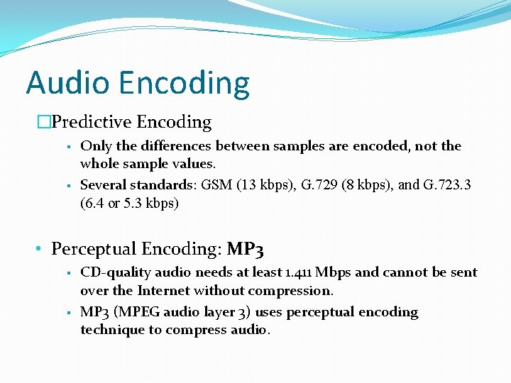 Audio Encoding �Predictive Encoding § § Only the differences between samples are encoded, not