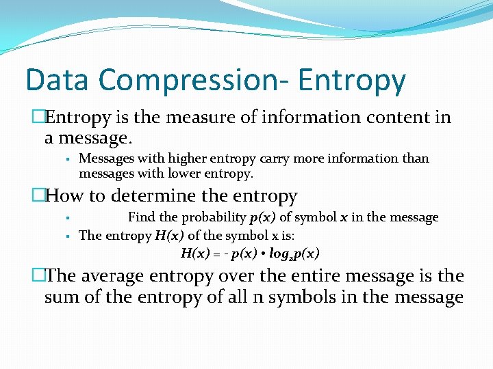 Data Compression- Entropy �Entropy is the measure of information content in a message. §