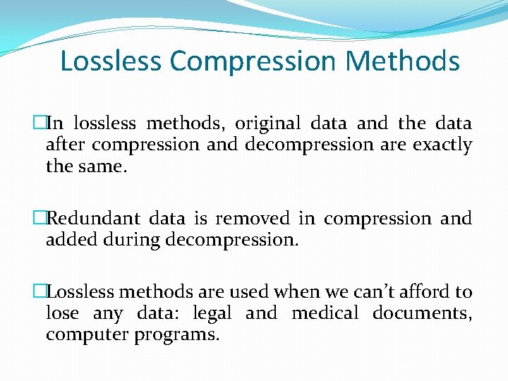 Lossless Compression Methods �In lossless methods, original data and the data after compression and