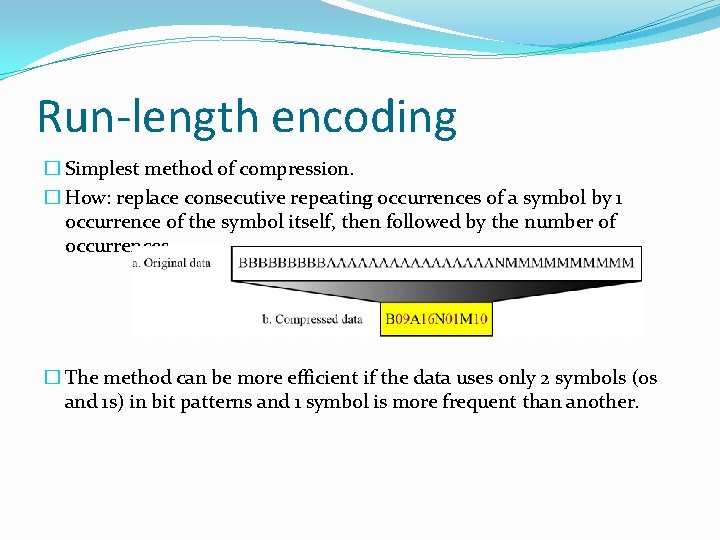 Run-length encoding � Simplest method of compression. � How: replace consecutive repeating occurrences of