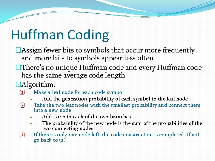 Huffman Coding �Assign fewer bits to symbols that occur more frequently and more bits