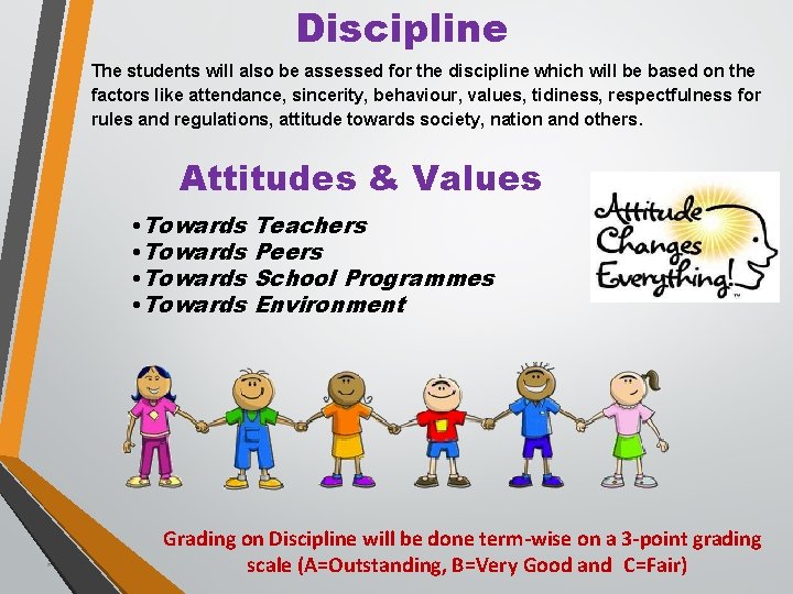 Discipline The students will also be assessed for the discipline which will be based