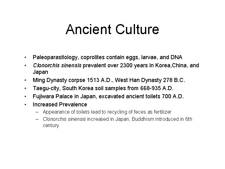 Ancient Culture • • • Paleoparasitology, coprolites contain eggs, larvae, and DNA Clonorchis sinensis