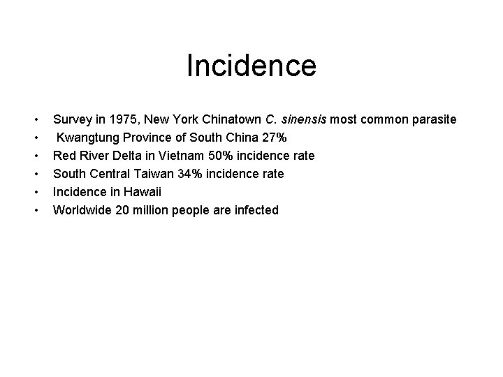 Incidence • • • Survey in 1975, New York Chinatown C. sinensis most common