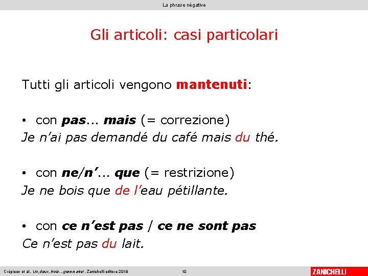 La phrase négative Gli articoli: casi particolari Tutti gli articoli vengono mantenuti: • con