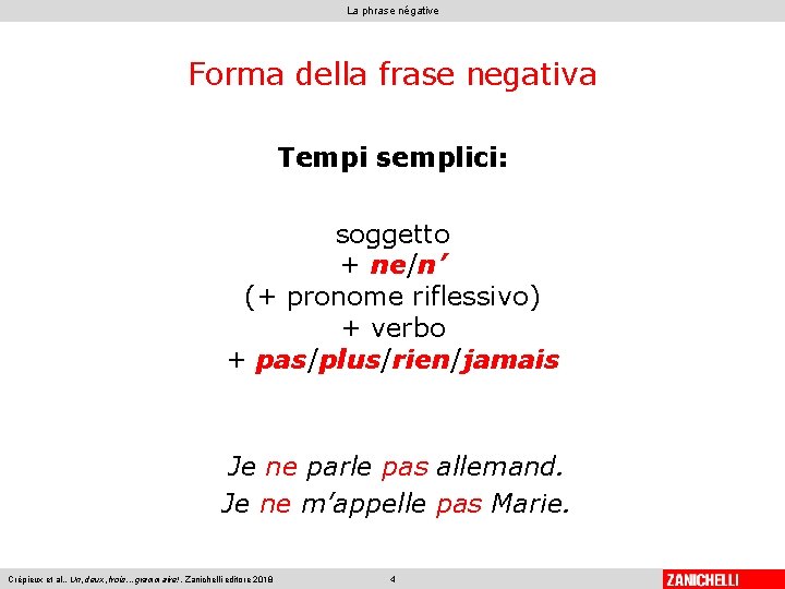 La phrase négative Forma della frase negativa Tempi semplici: soggetto + ne/n’ (+ pronome