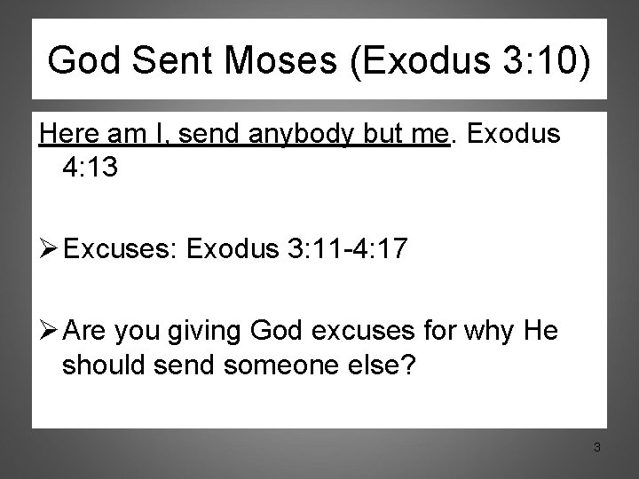 God Sent Moses (Exodus 3: 10) Here am I, send anybody but me. Exodus