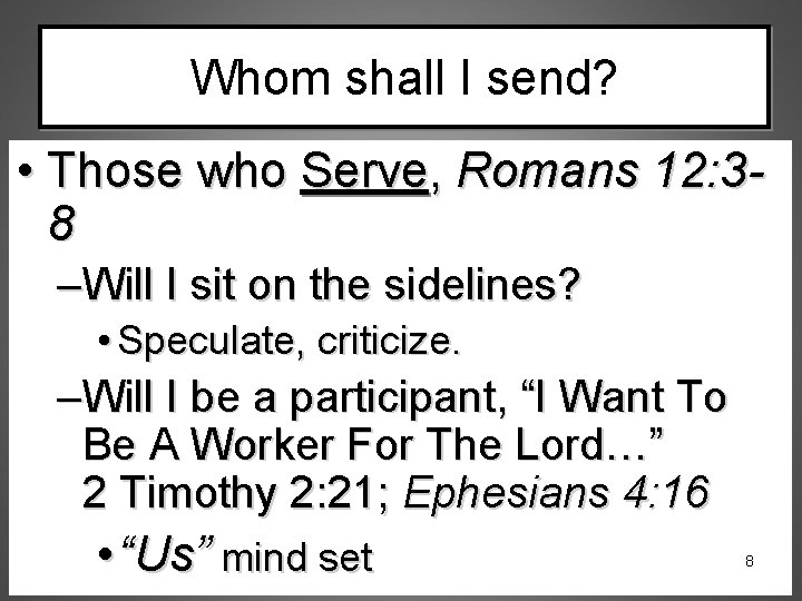 Whom shall I send? • Those who Serve, Romans 12: 38 –Will I sit