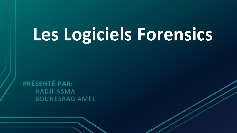 Les Logiciels Forensics PRÉSENTÉ PAR: HADJI ASMA BOUNESRAG AMEL 