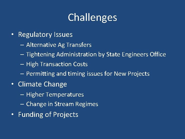 Challenges • Regulatory Issues – Alternative Ag Transfers – Tightening Administration by State Engineers