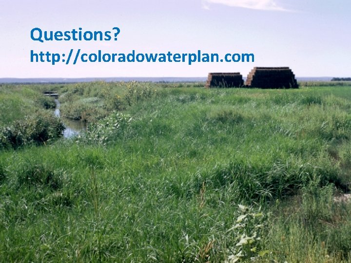 Questions? http: //coloradowaterplan. com 
