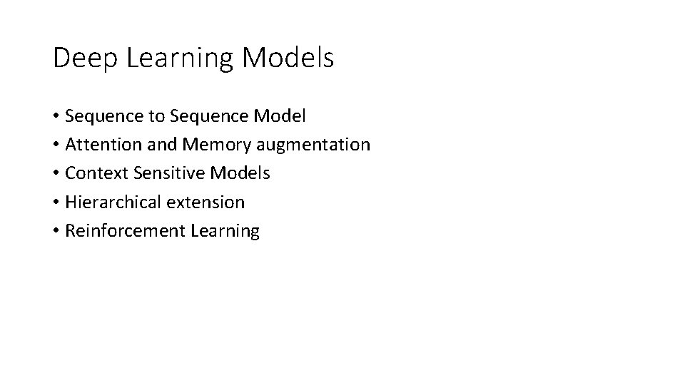 Deep Learning Models • Sequence to Sequence Model • Attention and Memory augmentation •