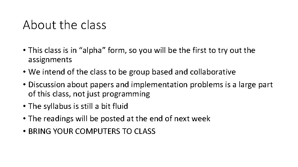 About the class • This class is in “alpha” form, so you will be