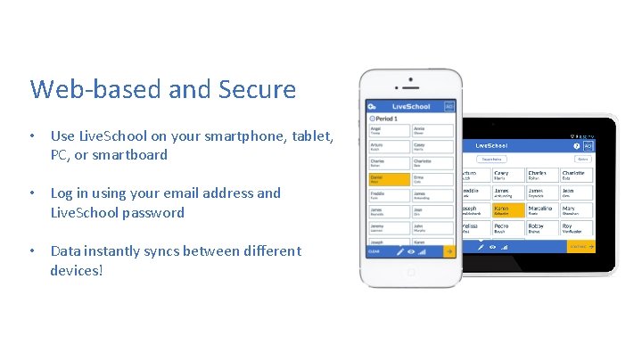 Web-based and Secure • Use Live. School on your smartphone, tablet, PC, or smartboard