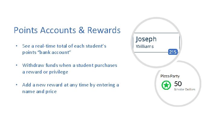 Points Accounts & Rewards • See a real-time total of each student’s points “bank