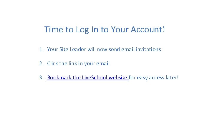 Time to Log In to Your Account! 1. Your Site Leader will now send