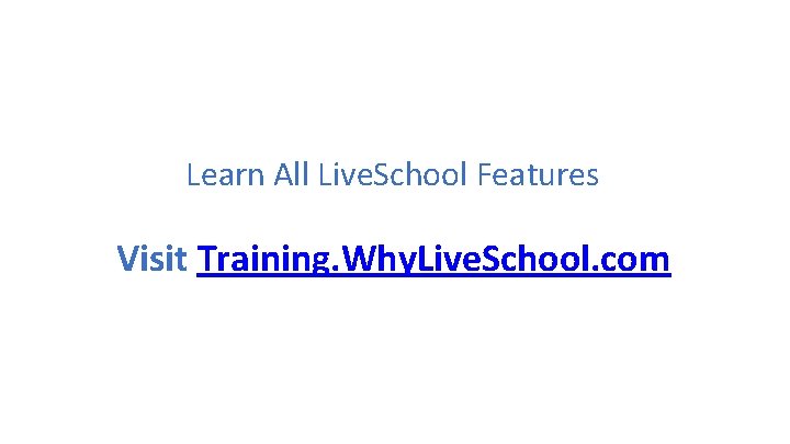 Learn All Live. School Features Visit Training. Why. Live. School. com 