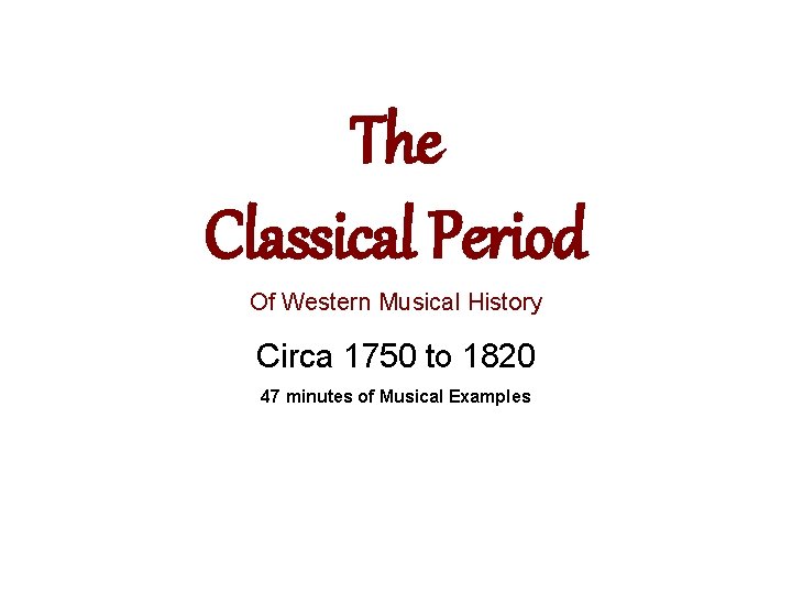 The Classical Period Of Western Musical History Circa 1750 to 1820 47 minutes of