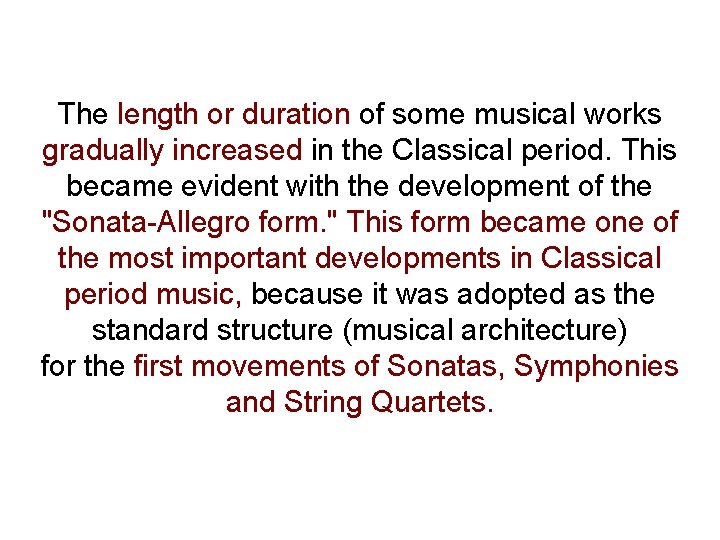 The length or duration of some musical works gradually increased in the Classical period.