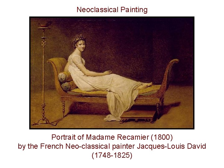 Neoclassical Painting Portrait of Madame Recamier (1800) by the French Neo-classical painter Jacques-Louis David