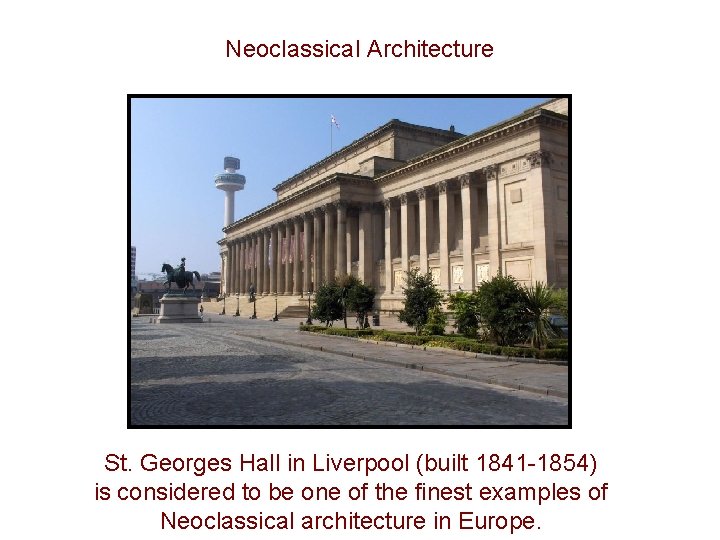 Neoclassical Architecture St. Georges Hall in Liverpool (built 1841 -1854) is considered to be