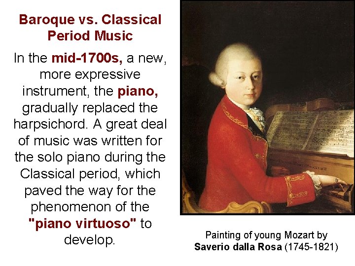 Baroque vs. Classical Period Music In the mid-1700 s, a new, more expressive instrument,