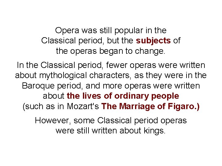 Opera was still popular in the Classical period, but the subjects of the operas