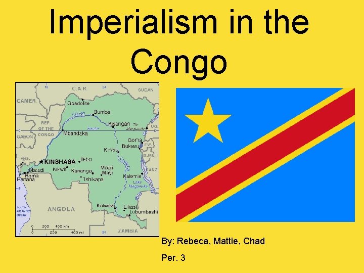  Imperialism in the Congo By: Rebeca, Mattie, Chad Per. 3 