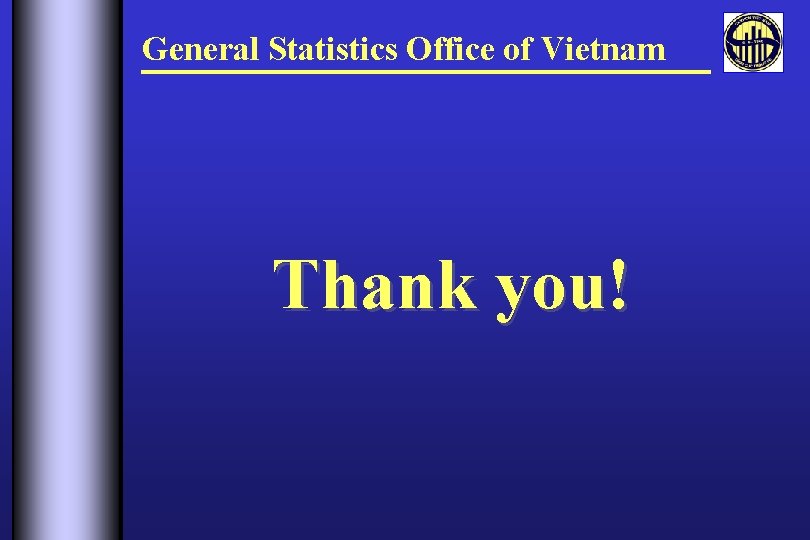 General Statistics Office of Vietnam Thank you! 