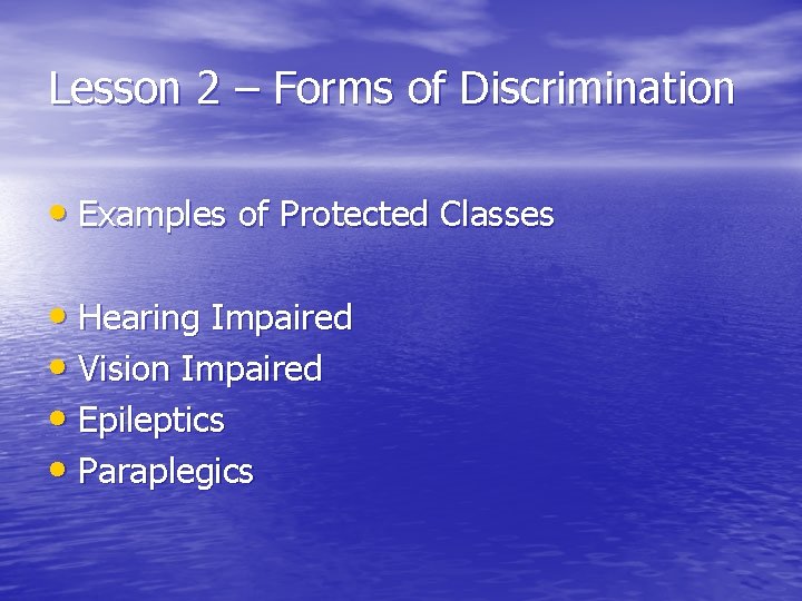 Lesson 2 – Forms of Discrimination • Examples of Protected Classes • Hearing Impaired