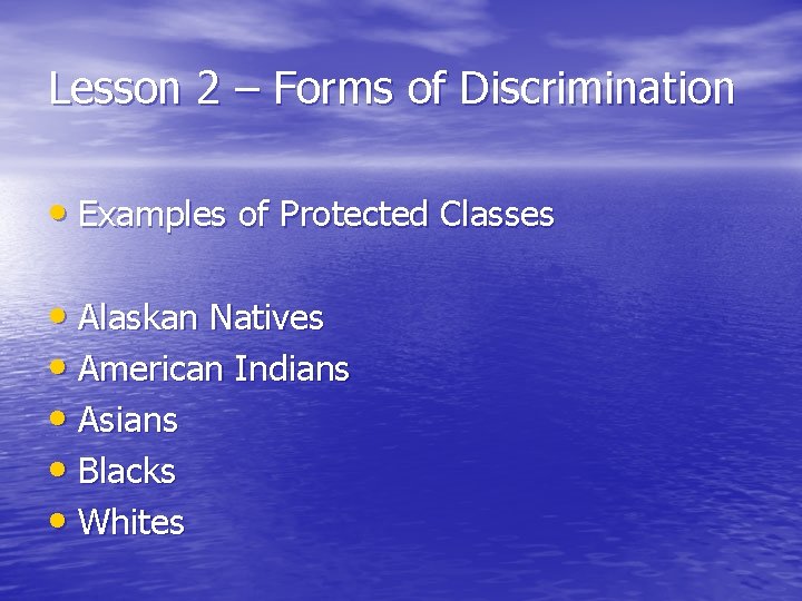 Lesson 2 – Forms of Discrimination • Examples of Protected Classes • Alaskan Natives