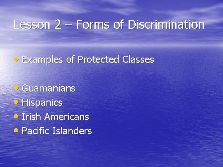 Lesson 2 – Forms of Discrimination • Examples of Protected Classes • Guamanians •