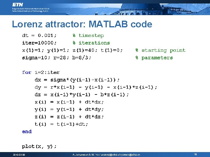 Lorenz attractor: MATLAB code 2010 -03 -08 A. Johansson & W. Yu / andersj@ethz.