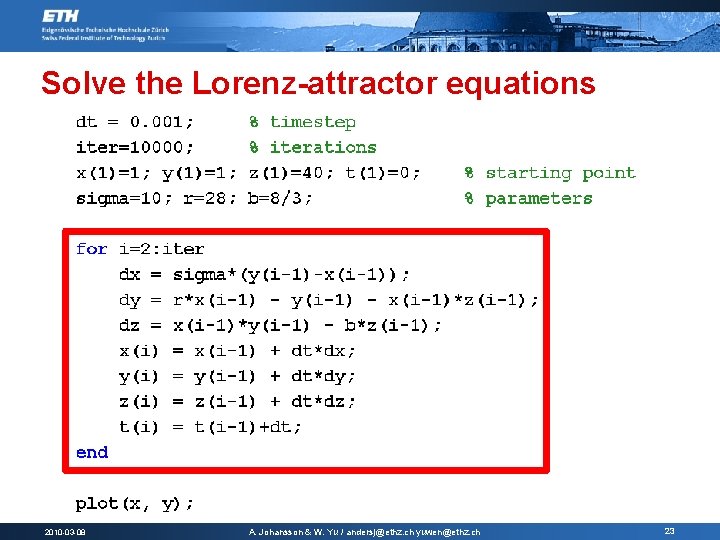 Solve the Lorenz-attractor equations 2010 -03 -08 A. Johansson & W. Yu / andersj@ethz.