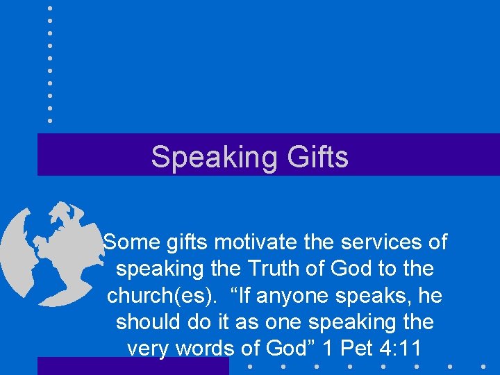 Speaking Gifts Some gifts motivate the services of speaking the Truth of God to