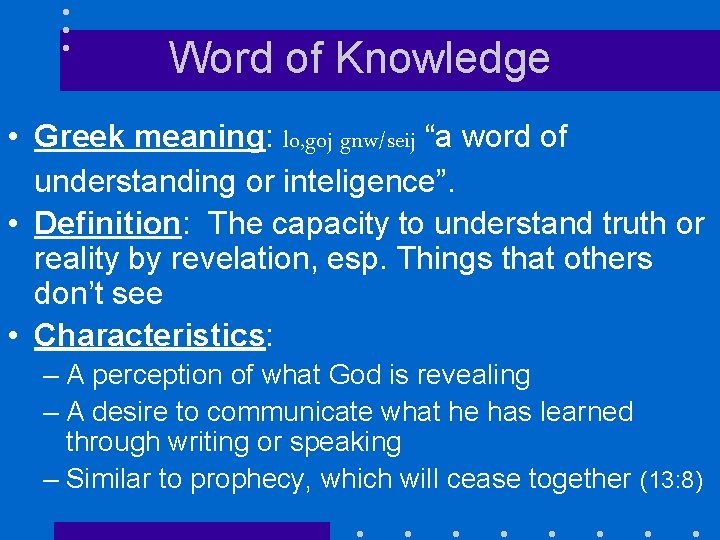Word of Knowledge • Greek meaning: lo, goj gnw/seij “a word of understanding or