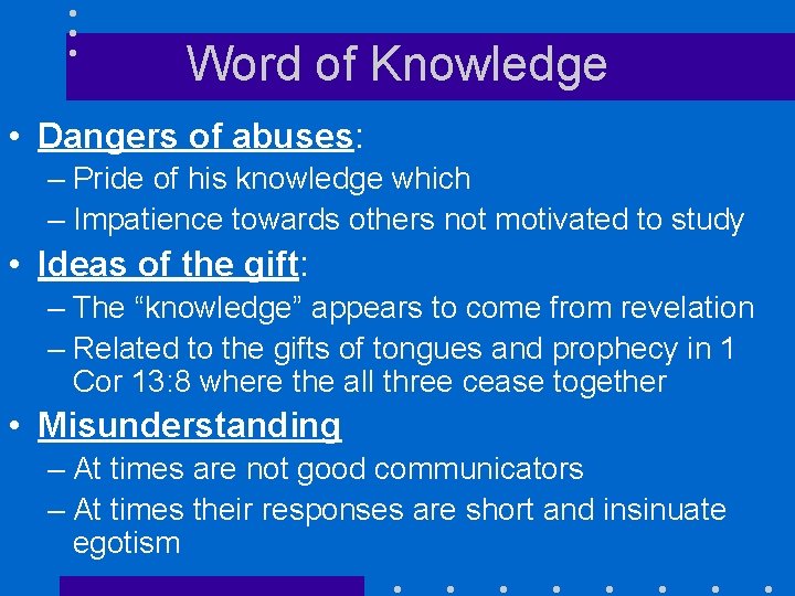 Word of Knowledge • Dangers of abuses: – Pride of his knowledge which –