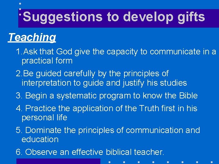 Suggestions to develop gifts Teaching 1. Ask that God give the capacity to communicate