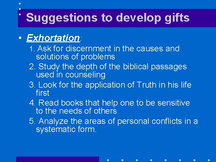 Suggestions to develop gifts • Exhortation: 1. Ask for discernment in the causes and