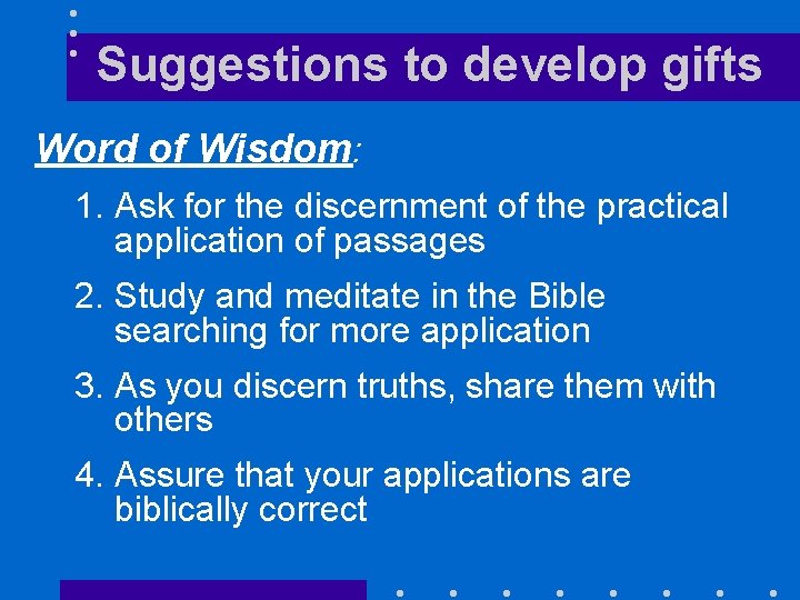 Suggestions to develop gifts Word of Wisdom: 1. Ask for the discernment of the