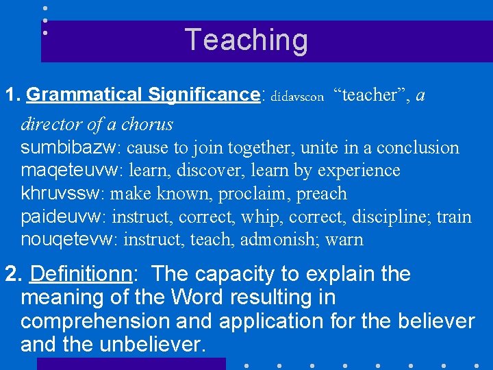 Teaching 1. Grammatical Significance: didavscon “teacher”, a director of a chorus sumbibazw: cause to