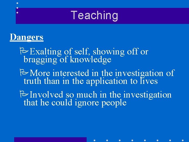 Teaching Dangers PExalting of self, showing off or bragging of knowledge PMore interested in