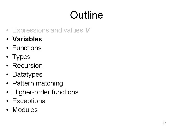 Outline • • • Expressions and values V Variables Functions Types Recursion Datatypes Pattern