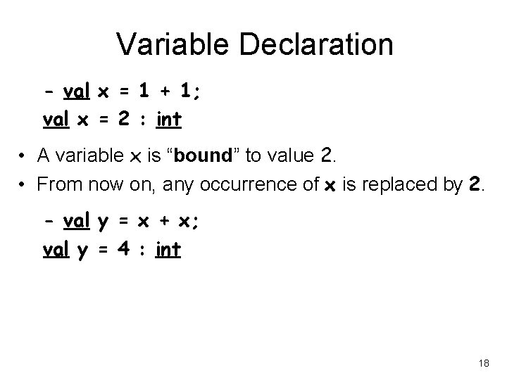 Variable Declaration - val x = 1 + 1; val x = 2 :