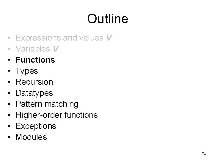 Outline • • • Expressions and values V Variables V Functions Types Recursion Datatypes