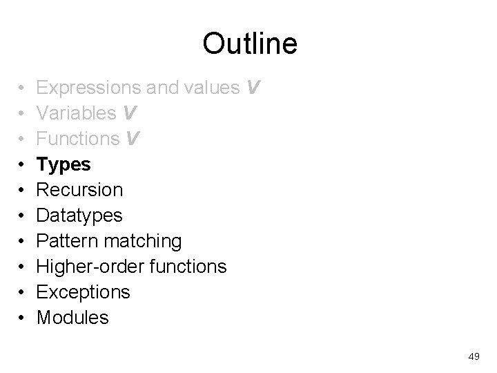 Outline • • • Expressions and values V Variables V Functions V Types Recursion