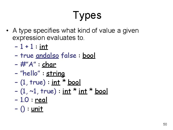 Types • A type specifies what kind of value a given expression evaluates to.