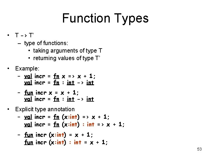 Function Types • T -> T’ – type of functions: • taking arguments of